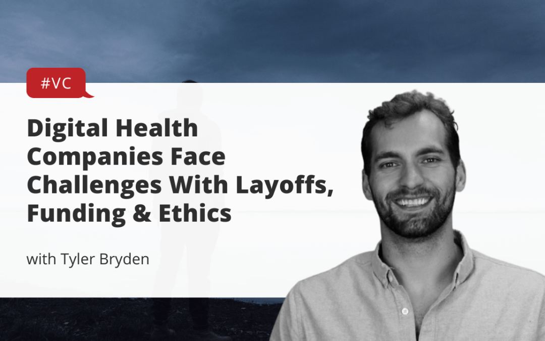 Digital Health Companies Face Challenges With Layoffs, Funding & Ethics