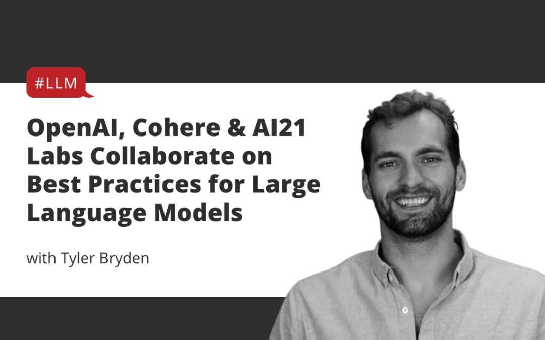 OpenAI, Cohere & AI21 Labs Collaborate on Best Practices for Large Language Models (LLMs)