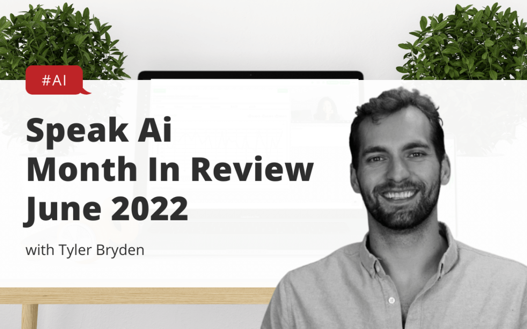 Speak Ai Month In Review June 2022