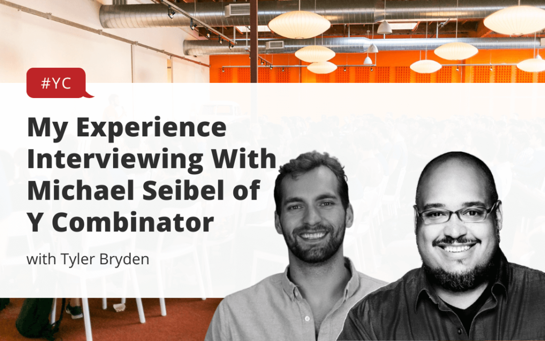 My Experience Interviewing With Michael Seibel of Y Combinator
