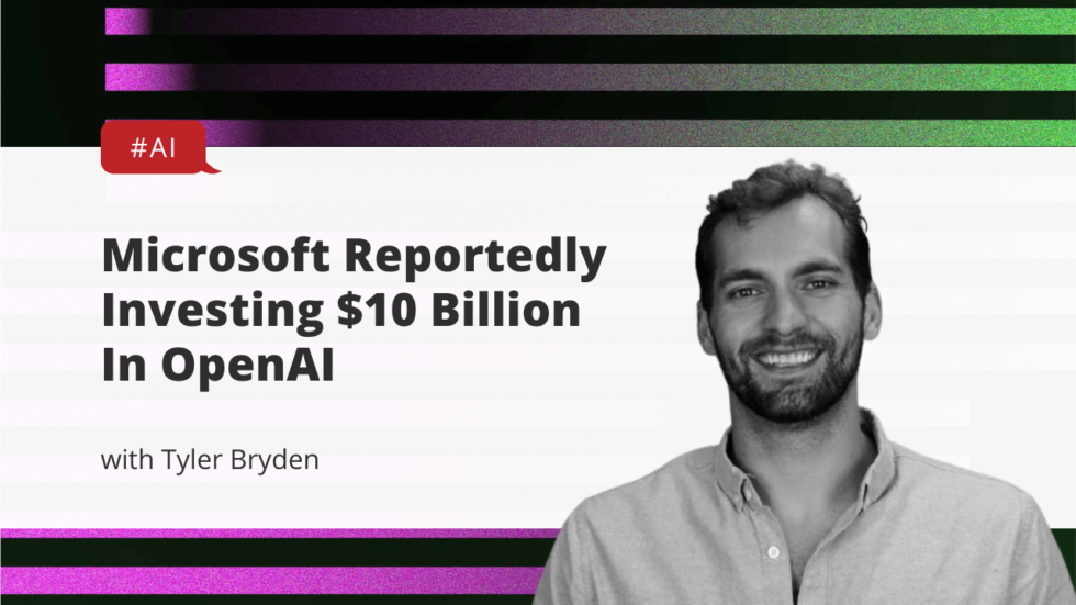 Microsoft Reportedly Investing $10 Billion In OpenAI - Tyler Bryden ...